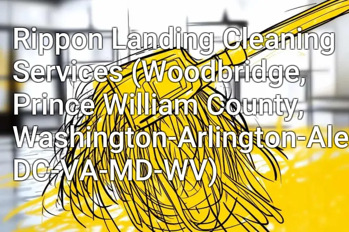 Rippon Landing Cleaning Services (Woodbridge, Prince William County, Washington-Arlington-Alexandria, DC-VA-MD-WV)