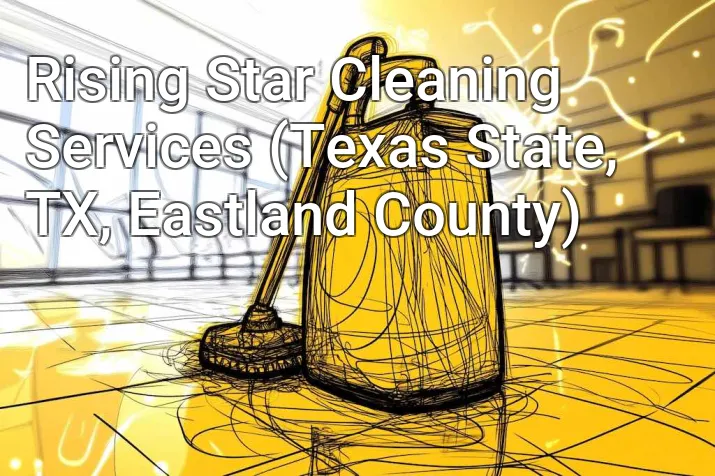 Rising Star Cleaning Services (Texas State, TX, Eastland County)