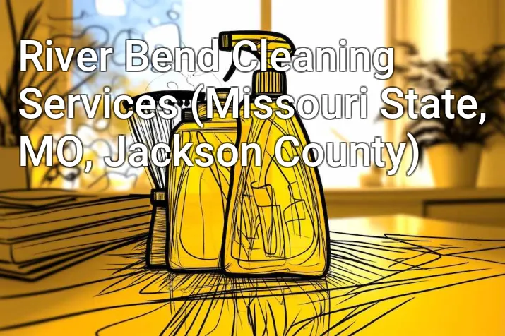 River Bend Cleaning Services (Missouri State, MO, Jackson County)