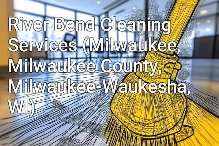 River Bend Cleaning Services (Milwaukee, Milwaukee County, Milwaukee-Waukesha, WI)