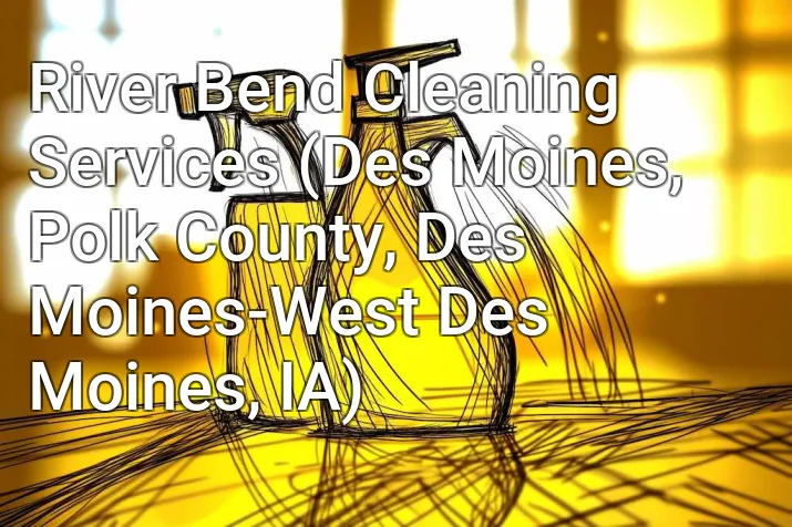 River Bend Cleaning Services (Des Moines, Polk County, Des Moines-West Des Moines, IA)