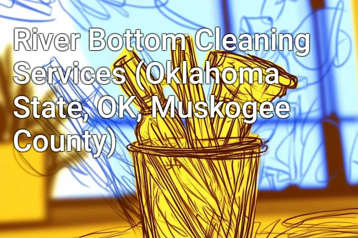 River Bottom Cleaning Services (Oklahoma State, OK, Muskogee County)