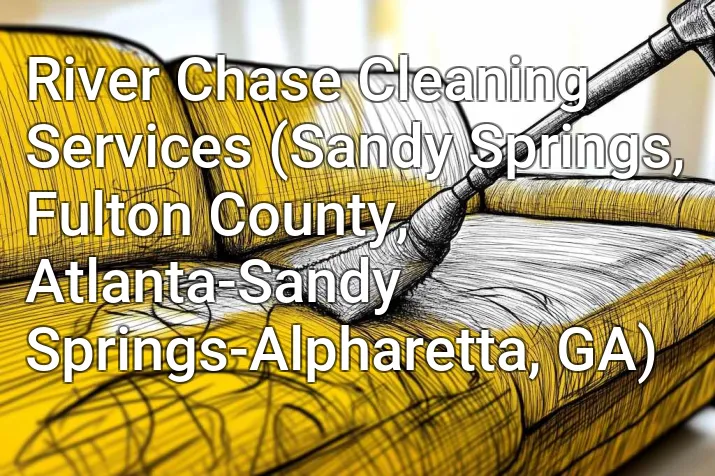 River Chase Cleaning Services (Sandy Springs, Fulton County, Atlanta-Sandy Springs-Alpharetta, GA)