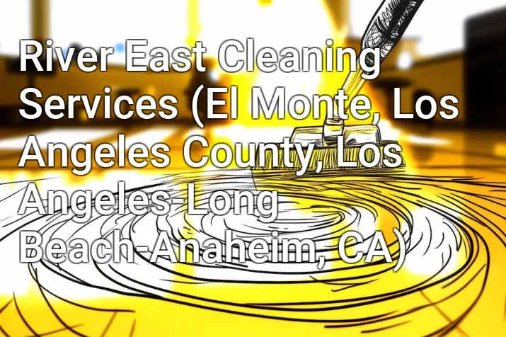 River East Cleaning Services (El Monte, Los Angeles County, Los Angeles-Long Beach-Anaheim, CA)