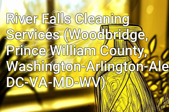 River Falls Cleaning Services (Woodbridge, Prince William County, Washington-Arlington-Alexandria, DC-VA-MD-WV)