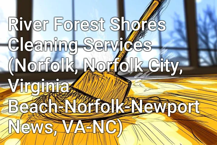 River Forest Shores Cleaning Services (Norfolk, Norfolk City, Virginia Beach-Norfolk-Newport News, VA-NC)