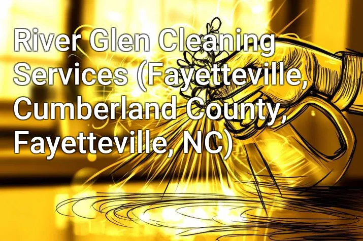 River Glen Cleaning Services (Fayetteville, Cumberland County, Fayetteville, NC)