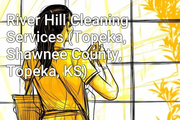 River Hill Cleaning Services (Topeka, Shawnee County, Topeka, KS)