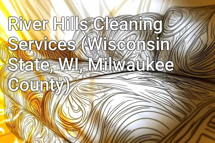 River Hills Cleaning Services (Wisconsin State, WI, Milwaukee County)