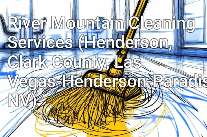 River Mountain Cleaning Services (Henderson, Clark County, Las Vegas-Henderson-Paradise, NV)
