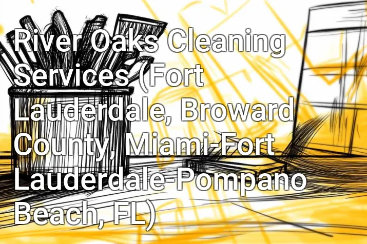 River Oaks Cleaning Services (Fort Lauderdale, Broward County, Miami-Fort Lauderdale-Pompano Beach, FL)
