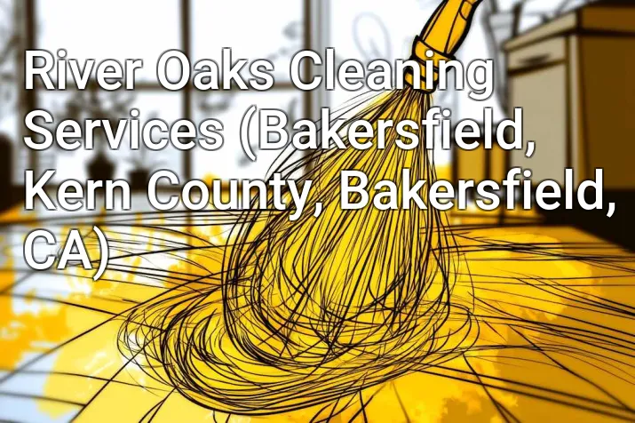 River Oaks Cleaning Services (Bakersfield, Kern County, Bakersfield, CA)