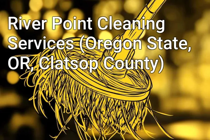 River Point Cleaning Services (Oregon State, OR, Clatsop County)