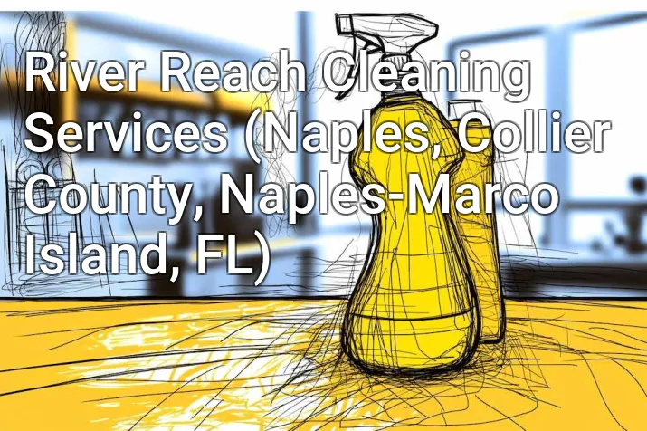River Reach Cleaning Services (Naples, Collier County, Naples-Marco Island, FL)