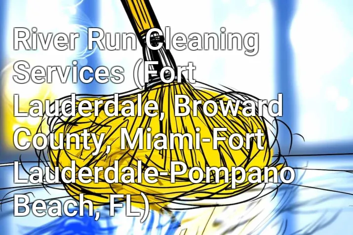 River Run Cleaning Services (Fort Lauderdale, Broward County, Miami-Fort Lauderdale-Pompano Beach, FL)