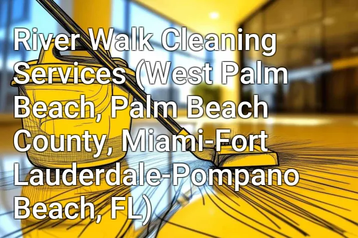 River Walk Cleaning Services (West Palm Beach, Palm Beach County, Miami-Fort Lauderdale-Pompano Beach, FL)