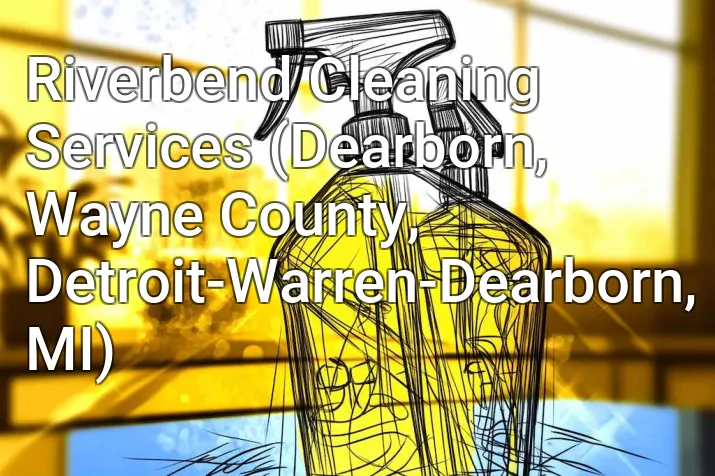 Riverbend Cleaning Services (Dearborn, Wayne County, Detroit-Warren-Dearborn, MI)