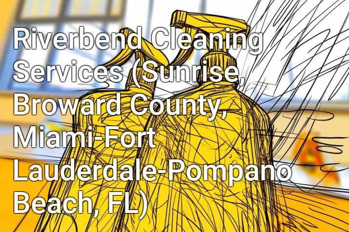 Riverbend Cleaning Services (Sunrise, Broward County, Miami-Fort Lauderdale-Pompano Beach, FL)
