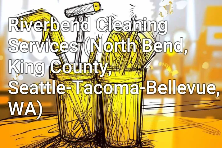 Riverbend Cleaning Services (North Bend, King County, Seattle-Tacoma-Bellevue, WA)