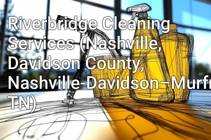 Riverbridge Cleaning Services (Nashville, Davidson County, Nashville-Davidson–Murfreesboro–Franklin, TN)