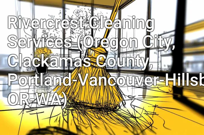 Rivercrest Cleaning Services (Oregon City, Clackamas County, Portland-Vancouver-Hillsboro, OR-WA)