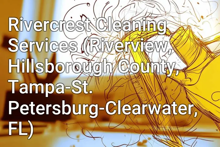 Rivercrest Cleaning Services (Riverview, Hillsborough County, Tampa-St. Petersburg-Clearwater, FL)
