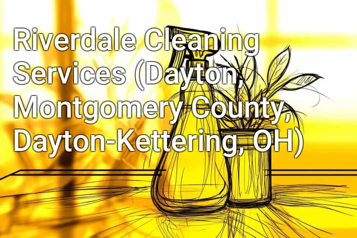 Riverdale Cleaning Services (Dayton, Montgomery County, Dayton-Kettering, OH)