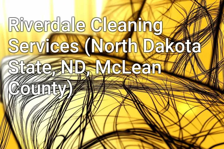 Riverdale Cleaning Services (North Dakota State, ND, McLean County)