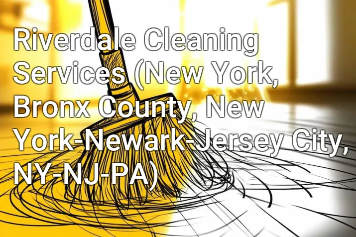 Riverdale Cleaning Services (New York, Bronx County, New York-Newark-Jersey City, NY-NJ-PA)