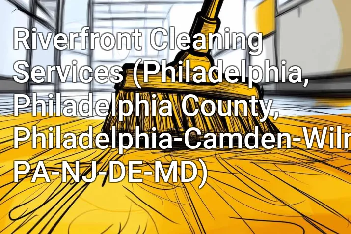 Riverfront Cleaning Services (Philadelphia, Philadelphia County, Philadelphia-Camden-Wilmington, PA-NJ-DE-MD)