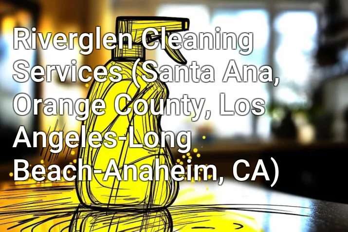 Riverglen Cleaning Services (Santa Ana, Orange County, Los Angeles-Long Beach-Anaheim, CA)