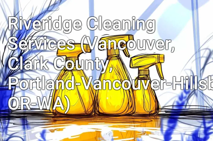 Riveridge Cleaning Services (Vancouver, Clark County, Portland-Vancouver-Hillsboro, OR-WA)