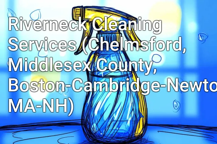 Riverneck Cleaning Services (Chelmsford, Middlesex County, Boston-Cambridge-Newton, MA-NH)