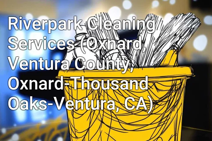 Riverpark Cleaning Services (Oxnard, Ventura County, Oxnard-Thousand Oaks-Ventura, CA)