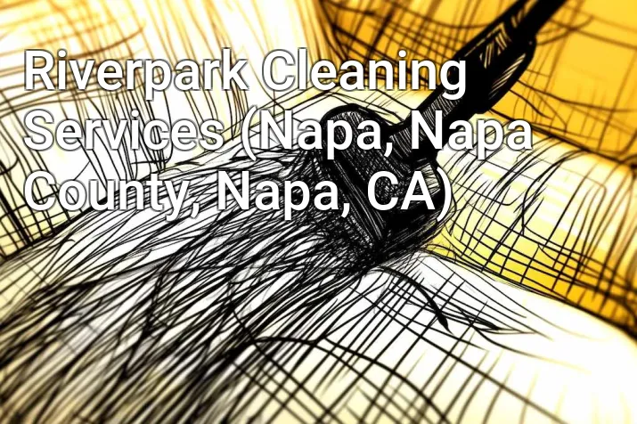 Riverpark Cleaning Services (Napa, Napa County, Napa, CA)