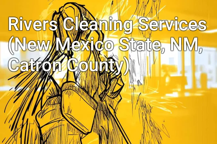 Rivers Cleaning Services (New Mexico State, NM, Catron County)