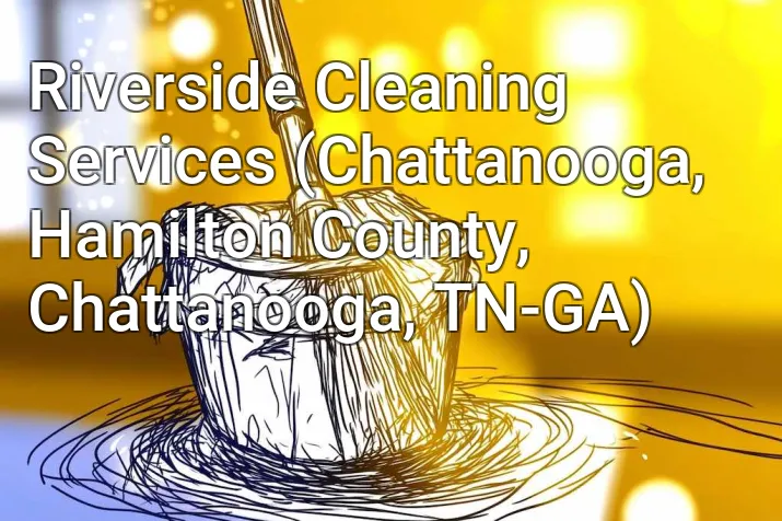 Riverside Cleaning Services (Chattanooga, Hamilton County, Chattanooga, TN-GA)