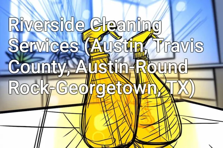 Riverside Cleaning Services (Austin, Travis County, Austin-Round Rock-Georgetown, TX)