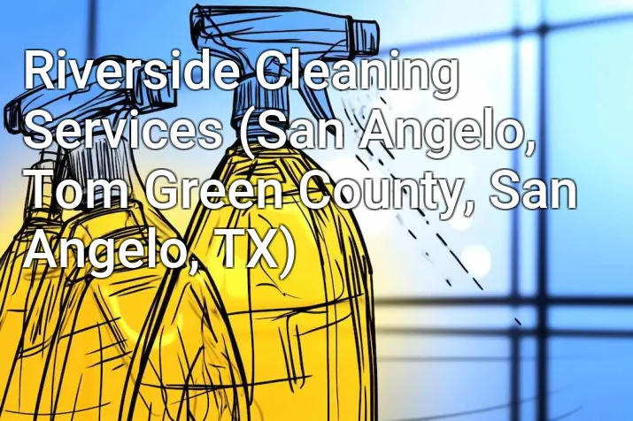 Riverside Cleaning Services (San Angelo, Tom Green County, San Angelo, TX)