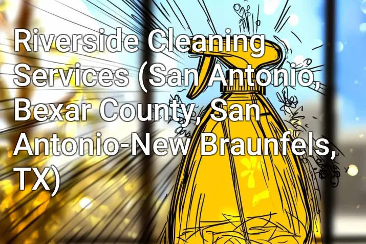 Riverside Cleaning Services (San Antonio, Bexar County, San Antonio-New Braunfels, TX)