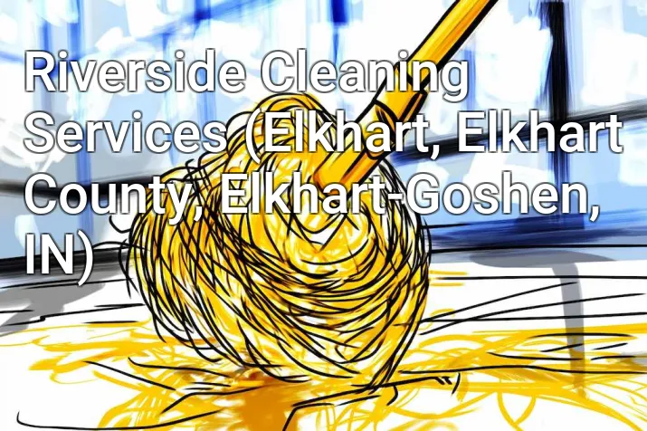 Riverside Cleaning Services (Elkhart, Elkhart County, Elkhart-Goshen, IN)