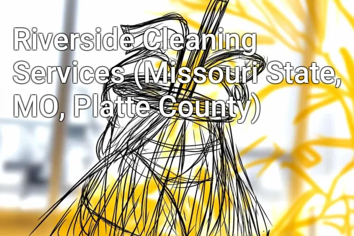 Riverside Cleaning Services (Missouri State, MO, Platte County)