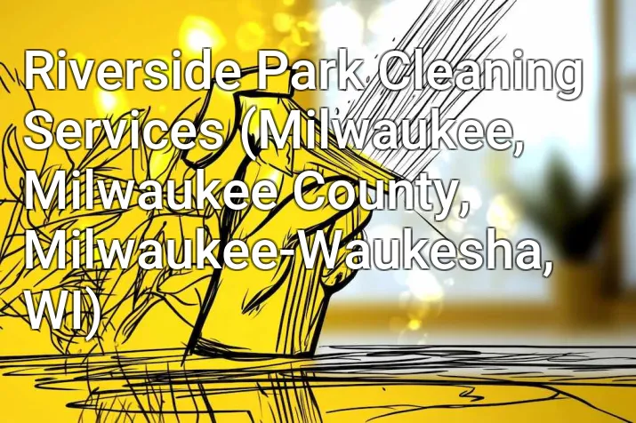 Riverside Park Cleaning Services (Milwaukee, Milwaukee County, Milwaukee-Waukesha, WI)