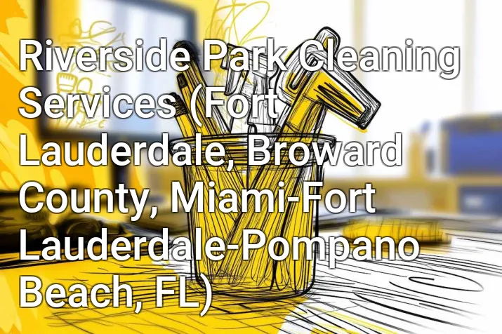 Riverside Park Cleaning Services (Fort Lauderdale, Broward County, Miami-Fort Lauderdale-Pompano Beach, FL)