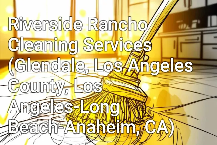 Riverside Rancho Cleaning Services (Glendale, Los Angeles County, Los Angeles-Long Beach-Anaheim, CA)