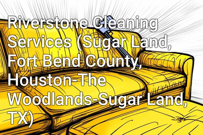 Riverstone Cleaning Services (Sugar Land, Fort Bend County, Houston-The Woodlands-Sugar Land, TX)