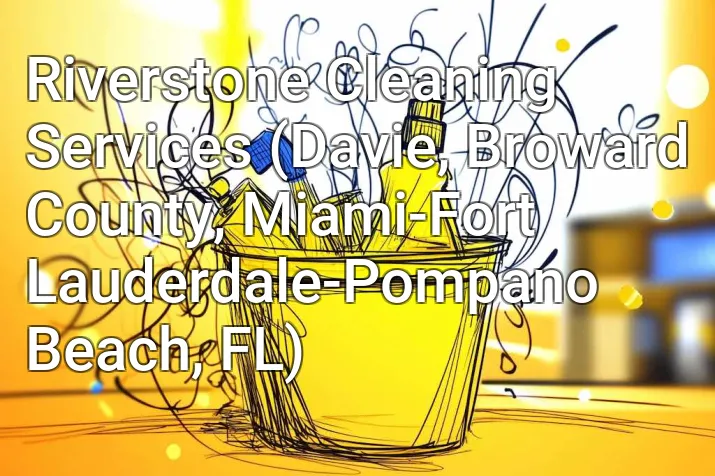 Riverstone Cleaning Services (Davie, Broward County, Miami-Fort Lauderdale-Pompano Beach, FL)
