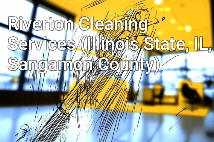 Riverton Cleaning Services (Illinois State, IL, Sangamon County)