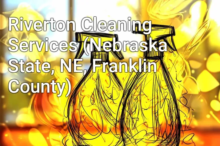 Riverton Cleaning Services (Nebraska State, NE, Franklin County)