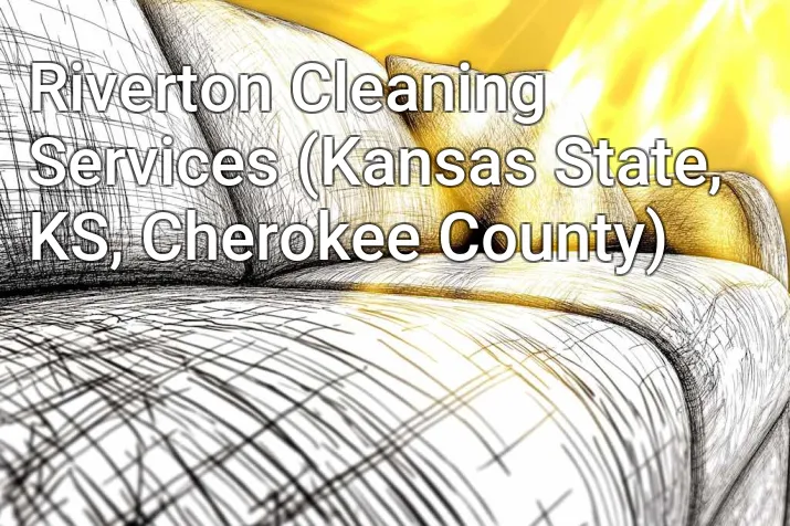 Riverton Cleaning Services (Kansas State, KS, Cherokee County)